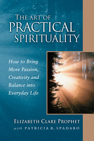 The Art of Practical Spirituality - Elizabeth Clare Prophet